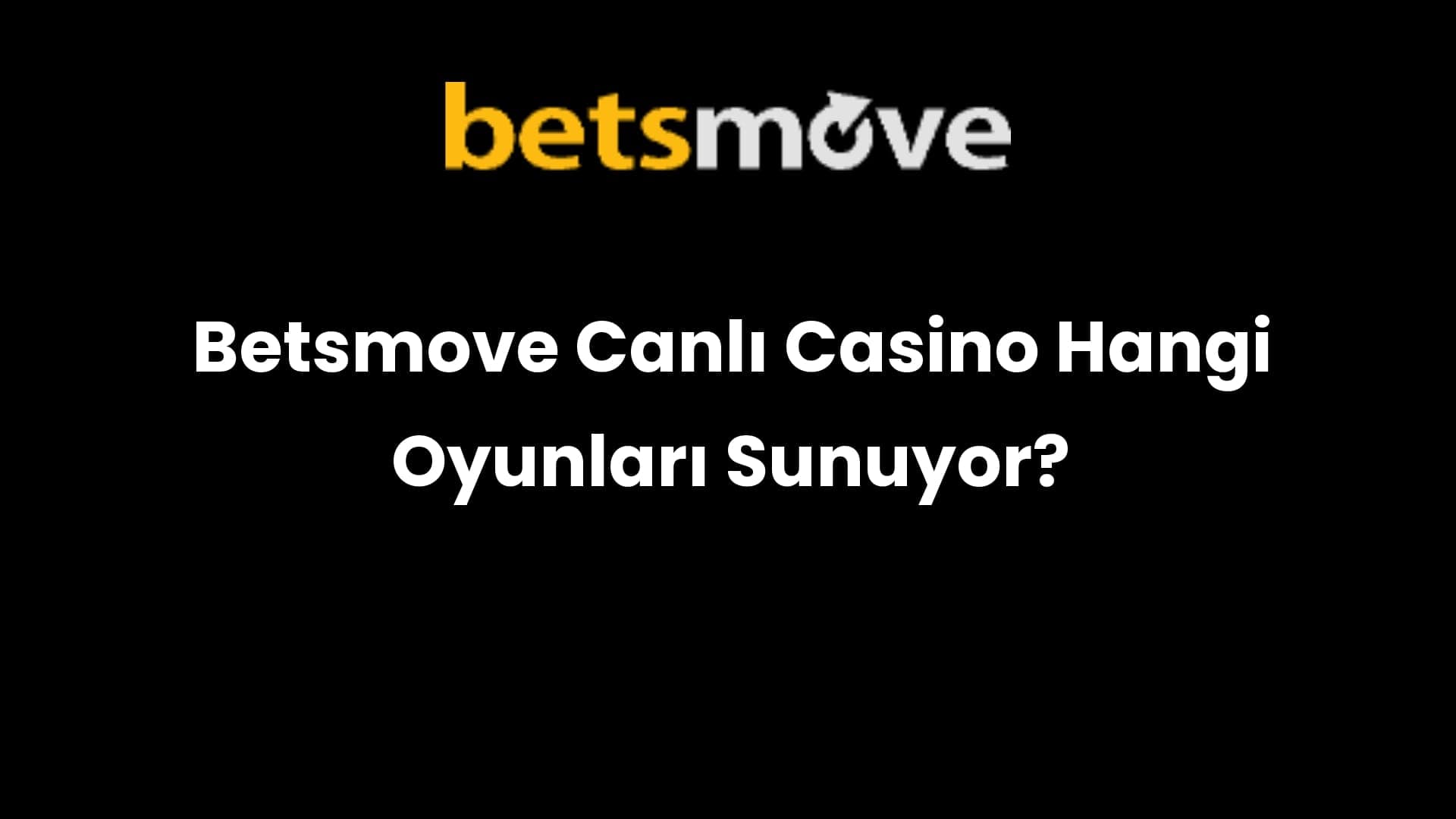 Betsmove Canlı Casino Hangi Oyunları Sunuyor?