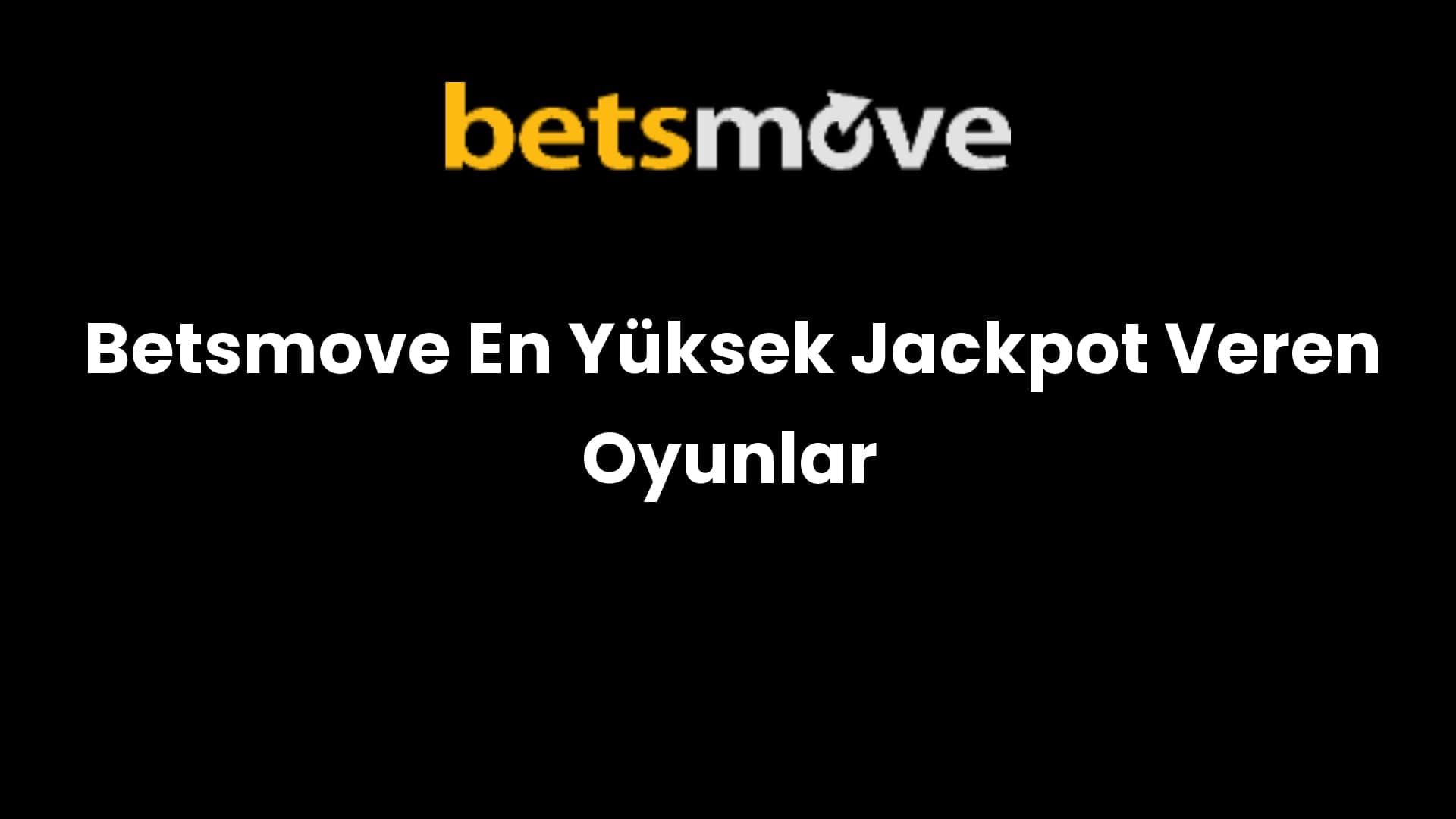 betsmove en yuksek jackpot veren oyunlar 245