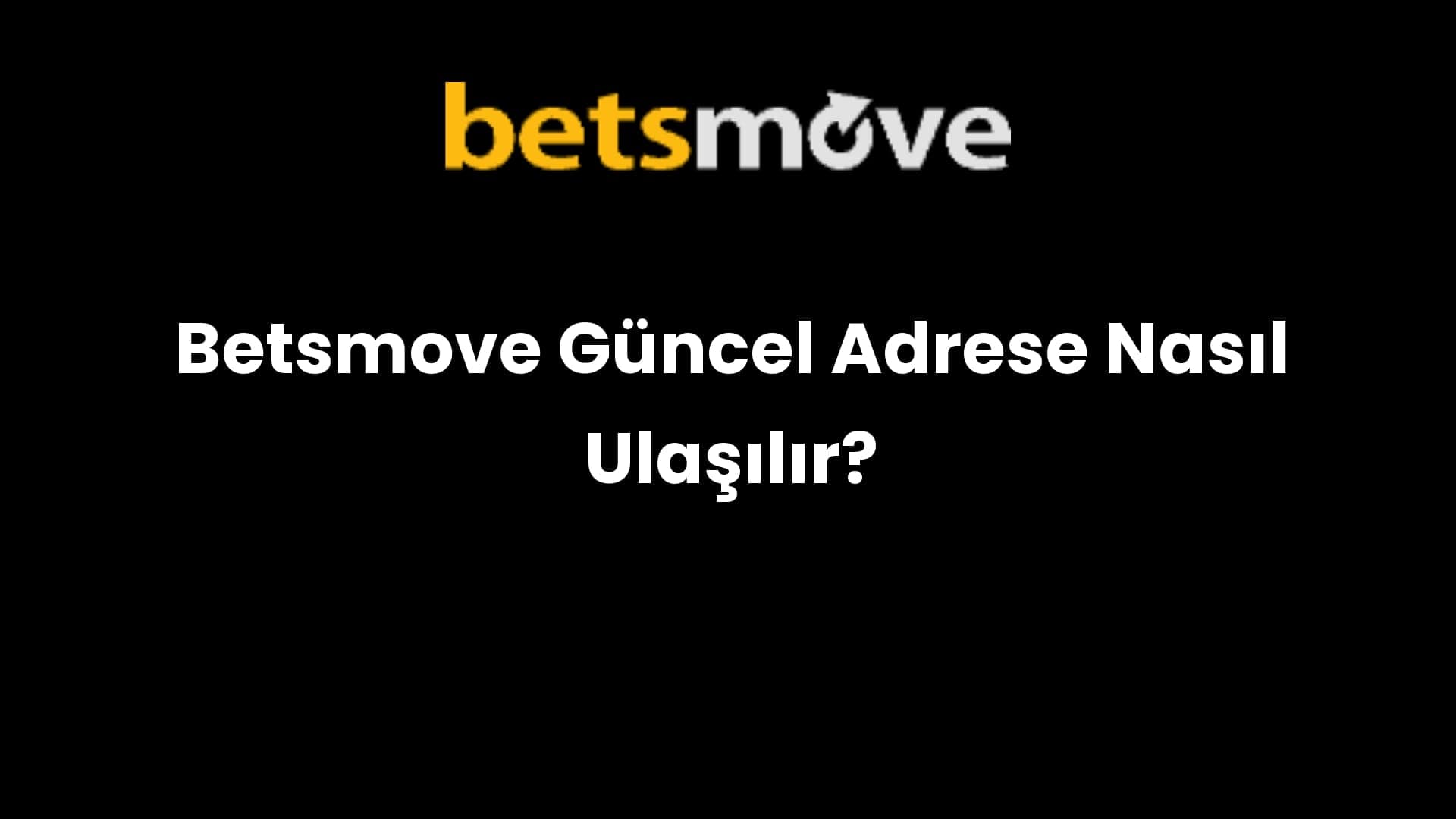 Betsmove Güncel Adrese Nasıl Ulaşılır?