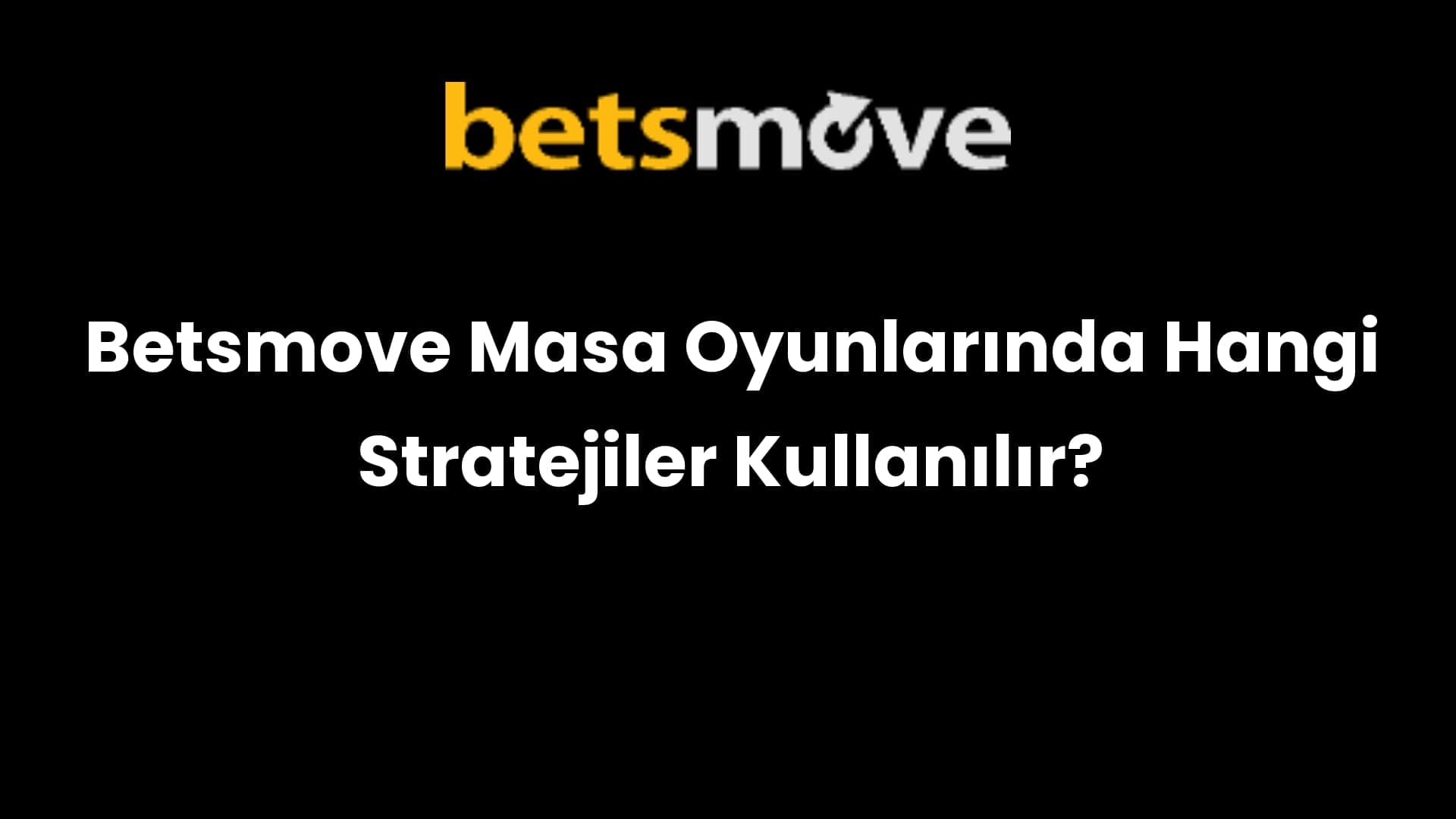 Betsmove Masa Oyunlarında Hangi Stratejiler Kullanılır?