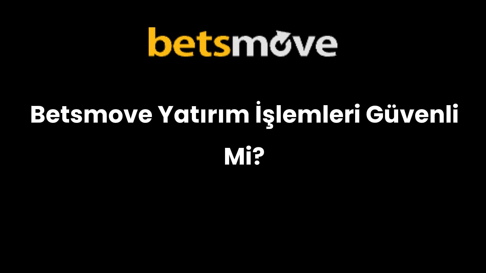 Betsmove Yatırım İşlemleri Güvenli Mi?