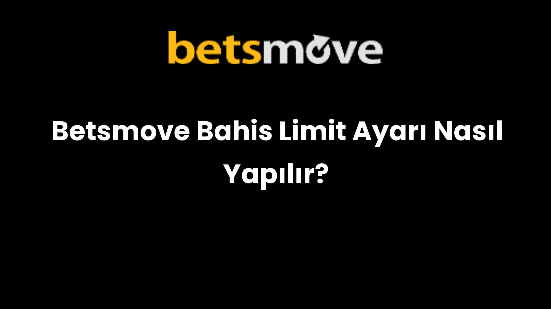 Betsmove Bahis Limit Ayarı Nasıl Yapılır?