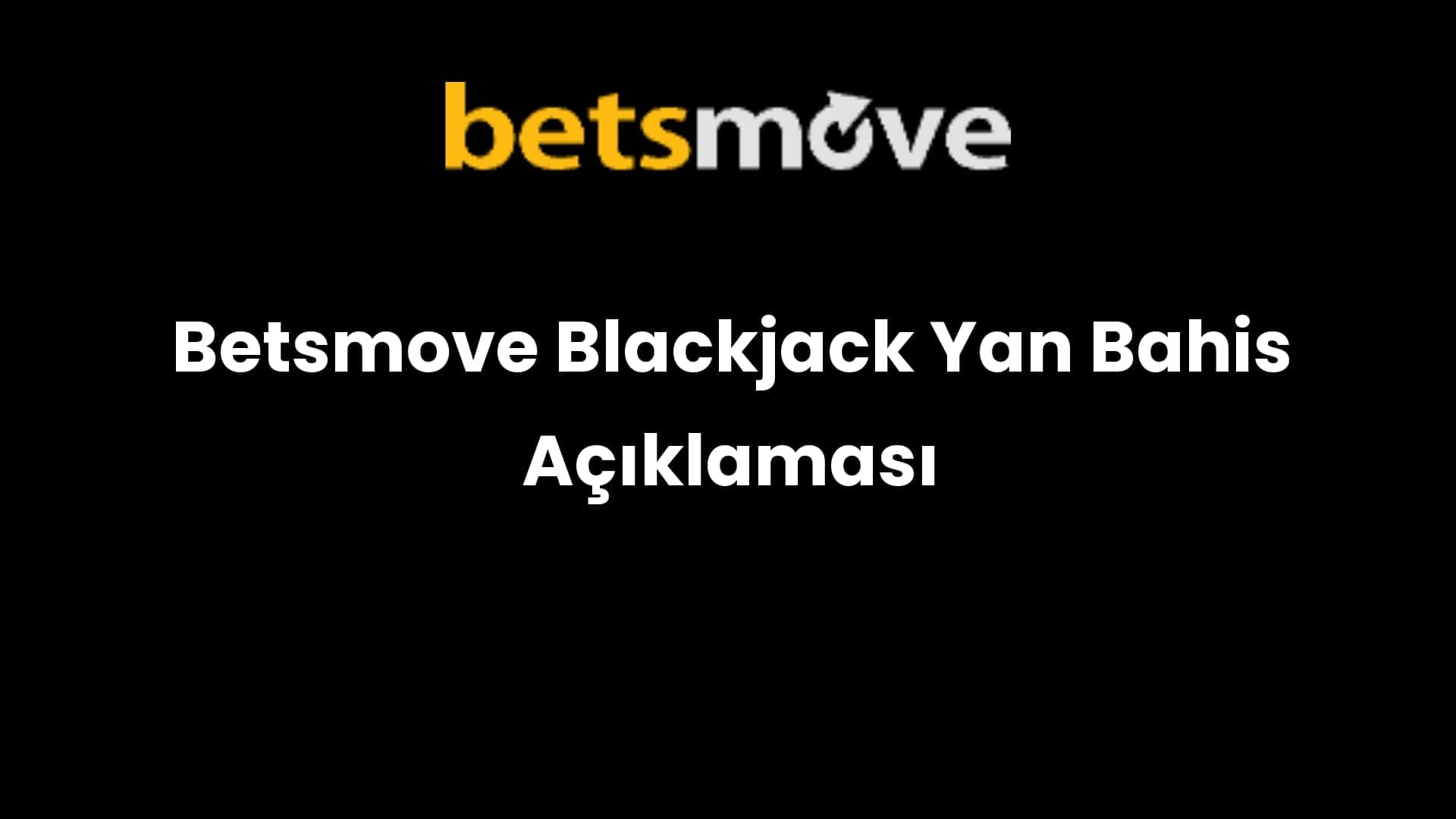 Betsmove Blackjack Yan Bahis Açıklaması