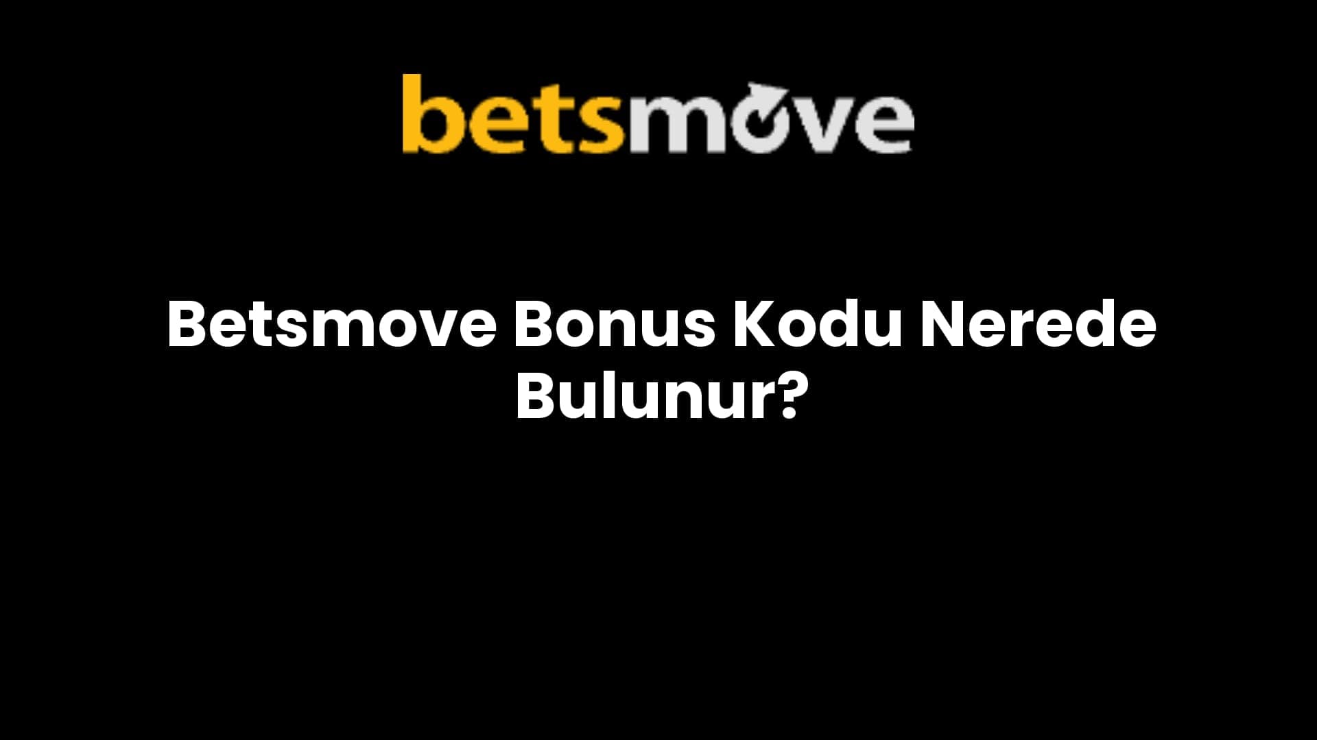 Betsmove Bonus Kodu Nerede Bulunur?
