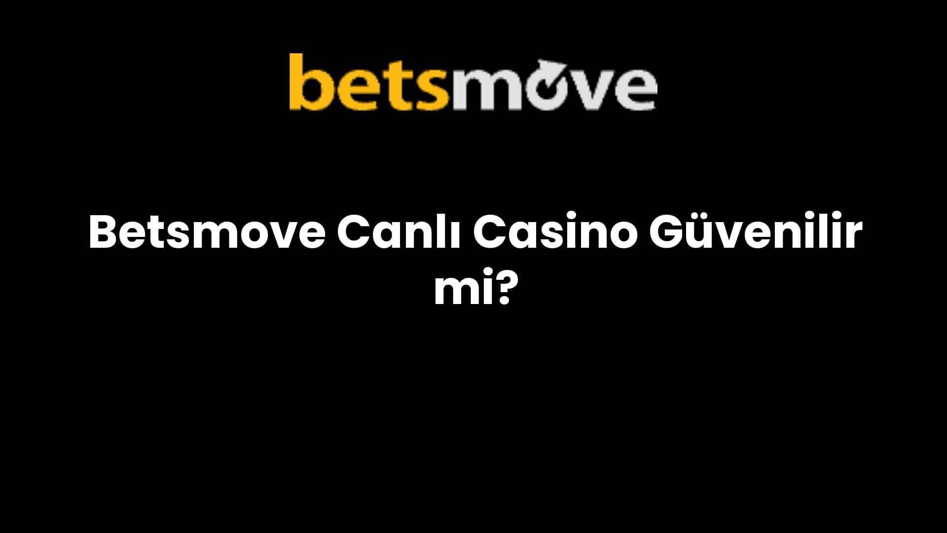 Betsmove Canlı Casino Güvenilir mi?