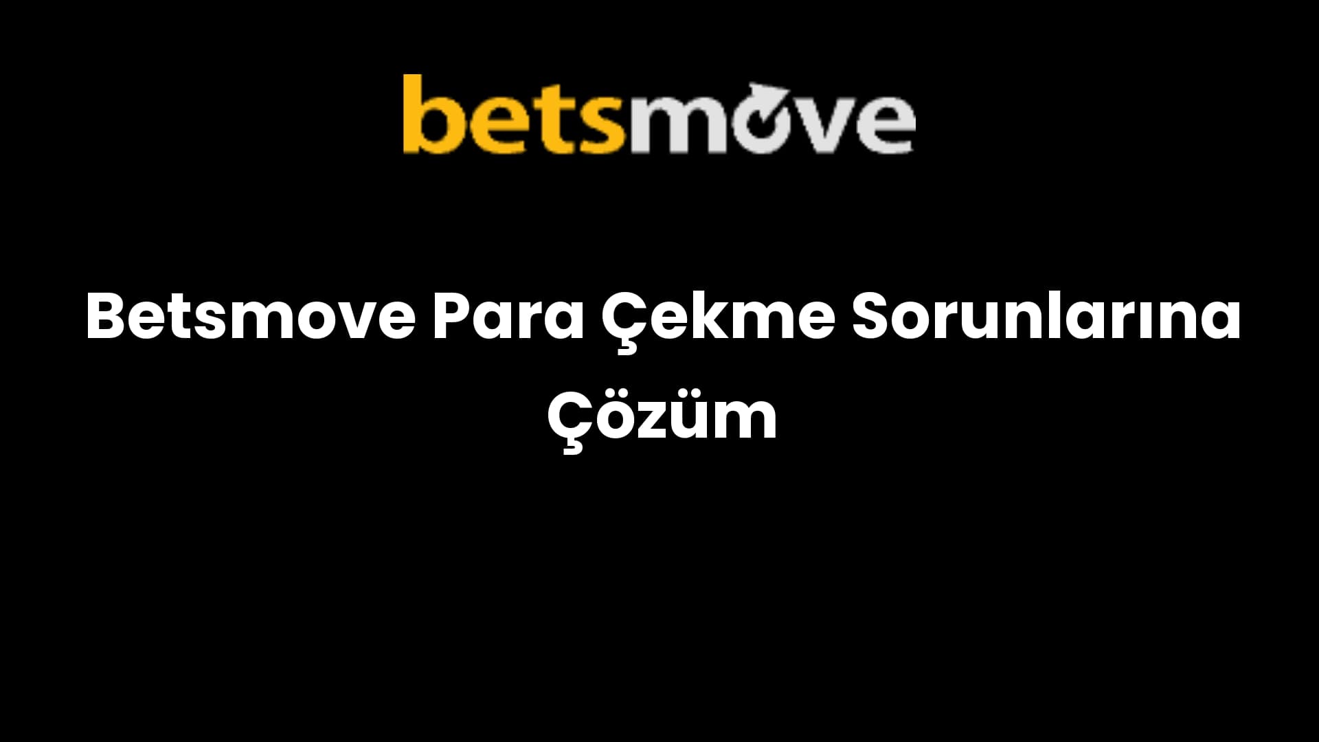 Betsmove Para Çekme Sorunlarına Çözüm
