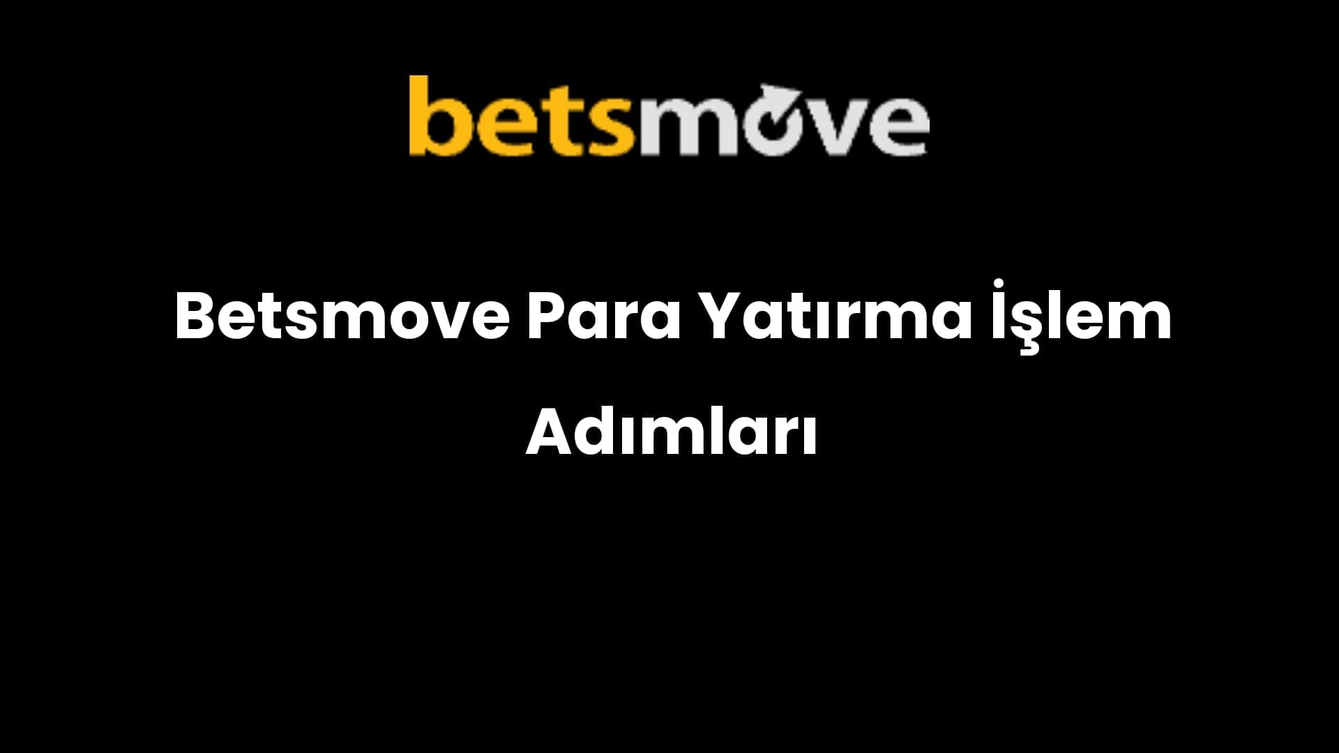 Betsmove Para Yatırma İşlem Adımları